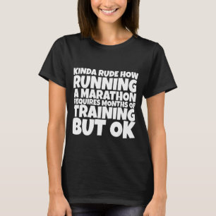 Rude hoe het runnen van een marathon maanden van r t-shirt