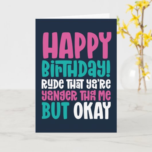 Rude je bent jonger dan ik, maar oké grappige verj kaart (Gele Bloem)