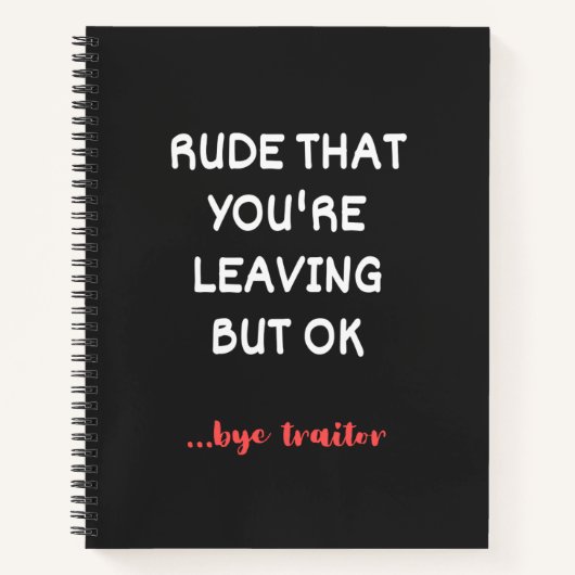 Rude That You're Leaving, Good Luck Finding Better Notitieboek (Voorkant)