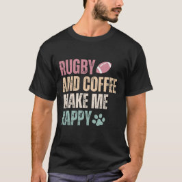 Rugby en koffie maken me gelukkig t-shirt
