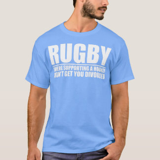 Rugby for Rugby Players Coaches Referees and Fan T-shirt