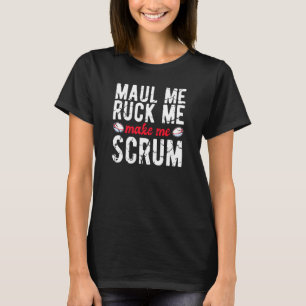 Rugby Maul Me Ruck Me Make Me Scrum Rugby Pun T-shirt