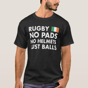 Rugby No Pads No Helmets Balls Ireland Rugby T-shirt