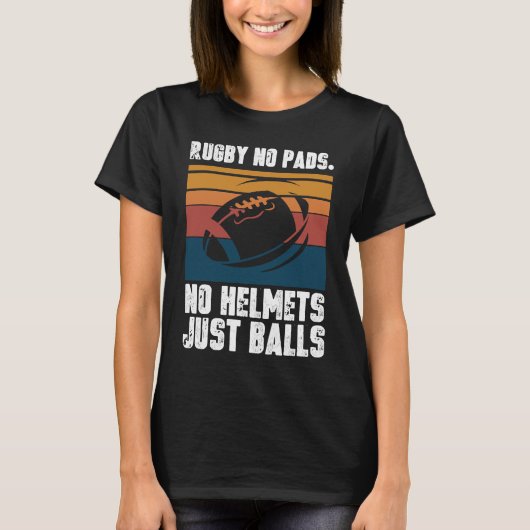 Rugby No Pads No Helmets Just Balls T-shirt (Voorkant)
