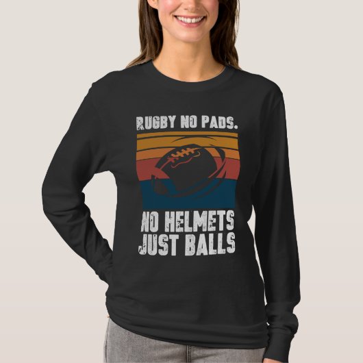 Rugby No Pads No Helmets Just Balls T-shirt (Voorkant)