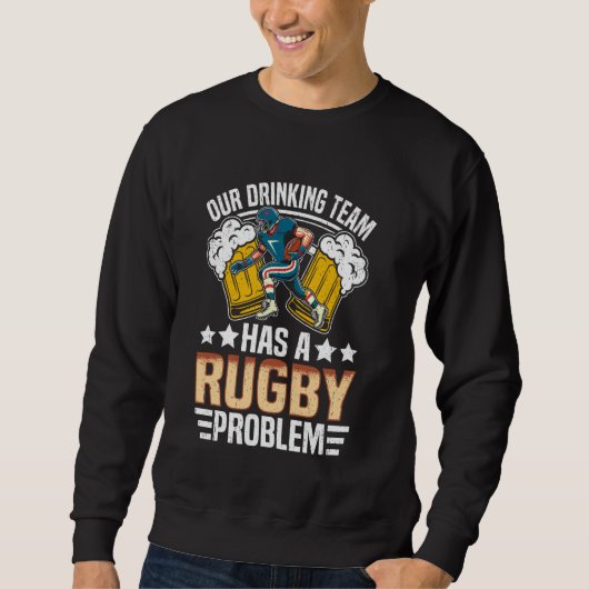 Rugby - Ons drinkteam heeft een rugbyprobleem Trui (Voorkant)