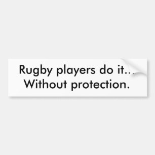 Rugby-spelers doen het... zonder bescherming. bumpersticker