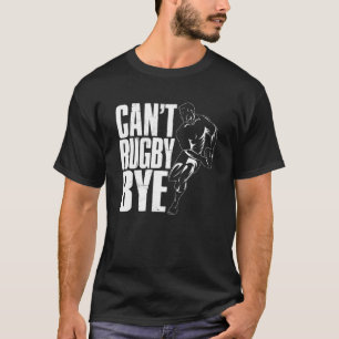 Rugbys Rugby Player kan geen Rugby Dag Rugger Leag T-shirt