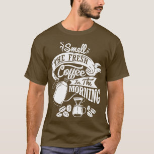 Ruik de verse koffie in de ochtendsloga t-shirt