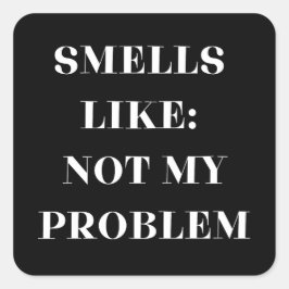 Ruikt niet naar mijn probleem Grappig cadeau Vierkante Sticker