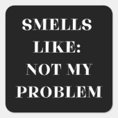 Ruikt niet naar mijn probleem Grappig cadeau Vierkante Sticker (Voorkant)
