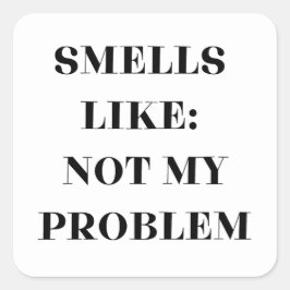 Ruikt niet naar mijn probleem Grappig cadeau Vierkante Sticker