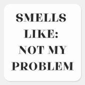 Ruikt niet naar mijn probleem Grappig cadeau Vierkante Sticker (Voorkant)