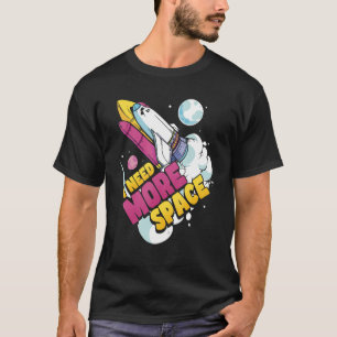 Ruimtevaartwetenschapstronomie Ik heb meer ruimte T-shirt