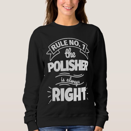 Rule No 1 the POLISHER is always right Trui (Voorkant)