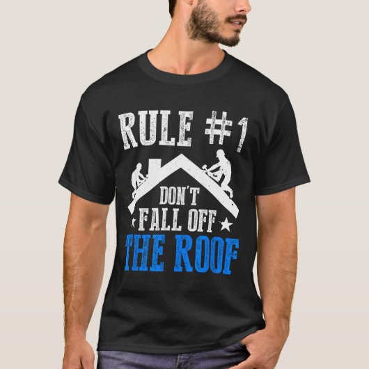 Rule Number One Don't Fall Off The Roof Roofing Co T-shirt (Voorkant)