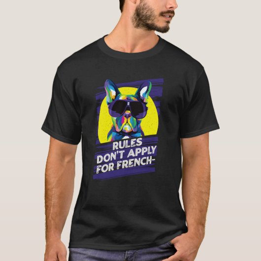 Rules Dont Apply for Frenchies French Bulldog Hum T-shirt (Voorkant)