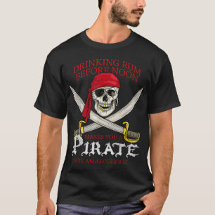 Rum drinken voor het middaguur maakt je een piraat t-shirt