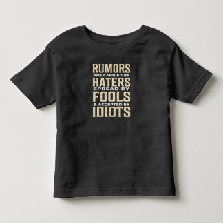 Rumors are carried by haters spread by fools and kinder shirts