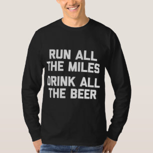Run All The Miles Drink Alle Beer grappig hardlope T-shirt