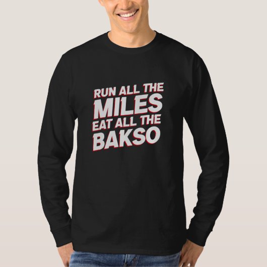 Run All the Miles Eat All the Bakso   Running Humo T-shirt (Voorkant)