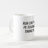 Run Like Your PE Teacher Is Timing You Koffiemok (Voorkant links)