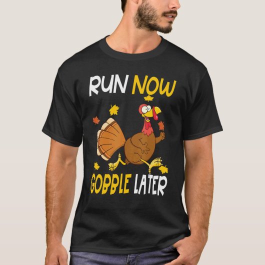 Run Now Gobble Later  Thanksgiving Day Race Turkey T-shirt (Voorkant)