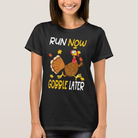 Run Now Gobble Later  Thanksgiving Day Race Turkey T-shirt (Voorkant)