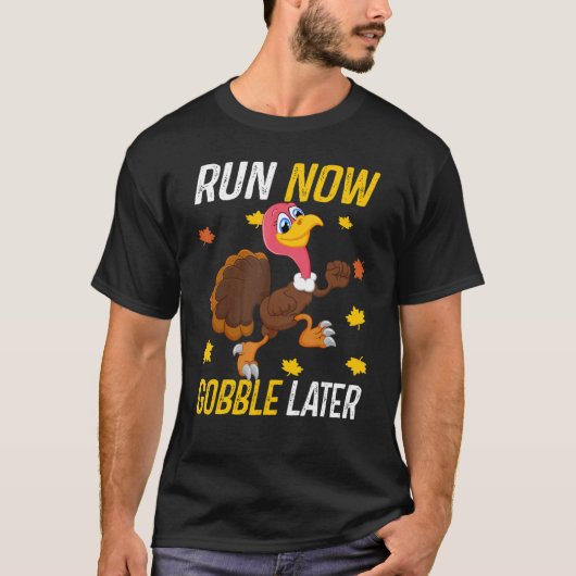 Run Now Gobble Later Thanksgiving Day Race Turkey T-shirt (Voorkant)