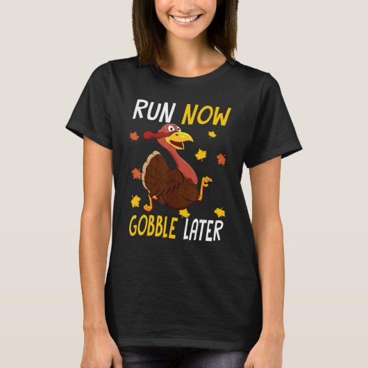 Run Now Gobble Later  Thanksgiving Day Race Turkey T-shirt (Voorkant)