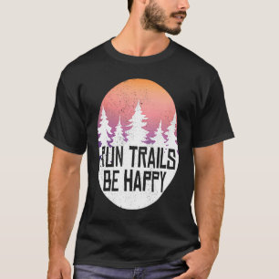 Run Trails Be Happy Forest Bossen en Camping T-shirt