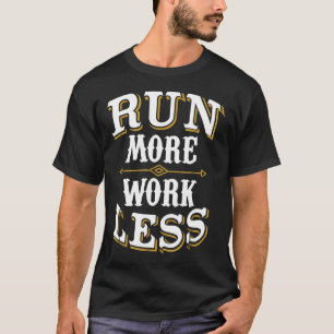 Runner T Shirt Run Meer Werk Minder