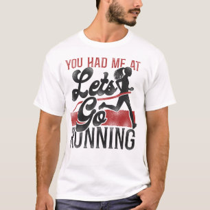 Running Jogging Je had me op "Let's Go Running" T-shirt