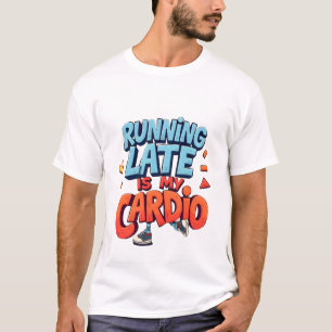 Running Late Is My Cardio beroemd gemaakt door Fun T-shirt