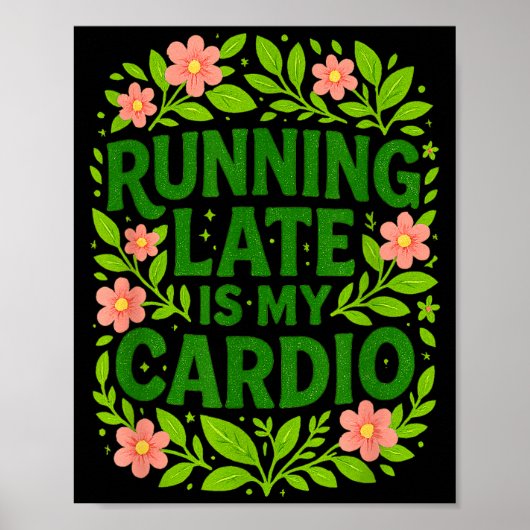 Running Late Is My Cardio Floral Funny Quote Gift  Poster (Voorkant)