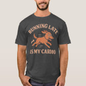 Running Late Is My Cardio Funny Dog Pets lovers T-shirt (Voorkant)
