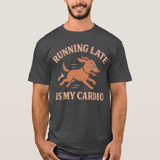 Running Late Is My Cardio Funny Dog Pets lovers T-shirt (Voorkant)