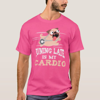 Running Late Is My Cardio Funny Men Women T-shirt