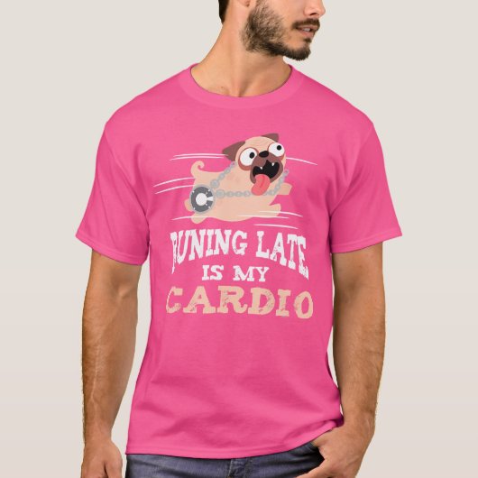 Running Late Is My Cardio Funny Men Women T-shirt (Voorkant)