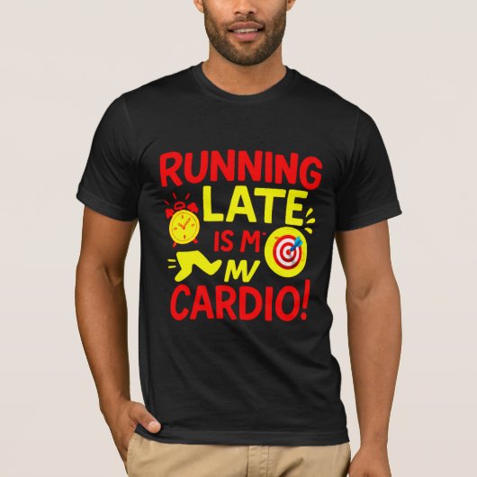 Running Late Is My Cardio Funny T-shirt (Voorkant)