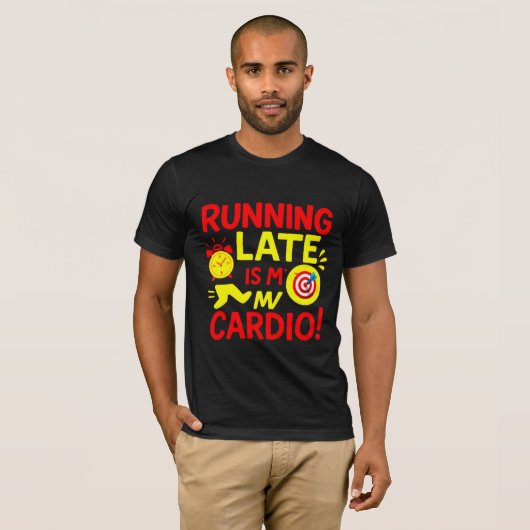 Running Late Is My Cardio Funny T-shirt (Voorkant volledig)