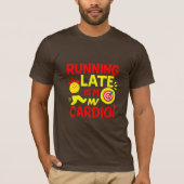 Running Late Is My Cardio Funny T-shirt (Voorkant)