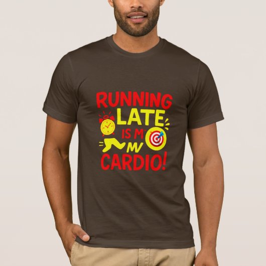Running Late Is My Cardio Funny T-shirt (Voorkant)