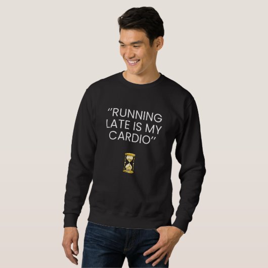 Running Late Is My Cardio - Funny Tee Trui (Voorkant volledig)