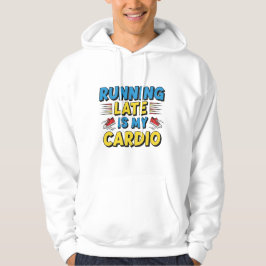 Running Late Is My Cardio - Grappige Hoodie voor P