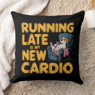Running Late Is My New Cardio Kussen