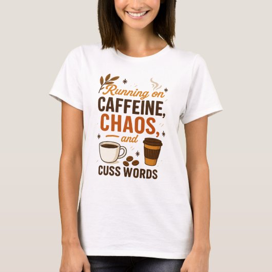 Running on Caffeine, Chaos, and Cuss Words T-shirt (Voorkant)