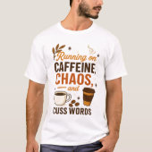 Running on Caffeine, Chaos, and Cuss Words T-shirt (Voorkant)