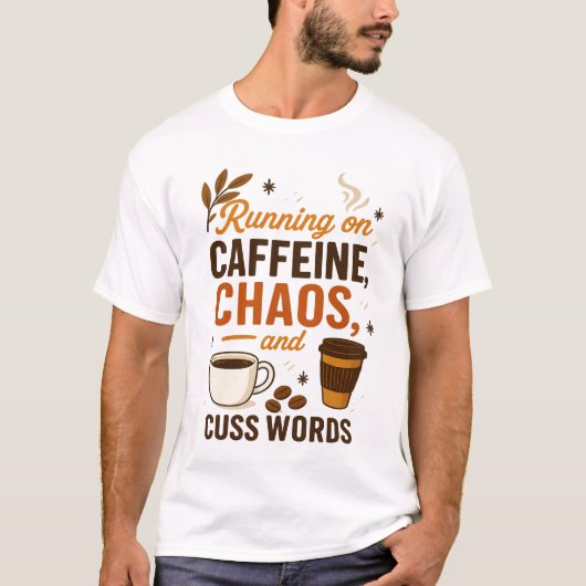 Running on Caffeine, Chaos, and Cuss Words T-shirt (Voorkant)