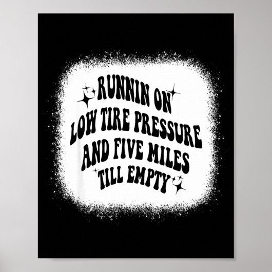 Running On Low Tire Pressure Five Miles Till Empty Poster (Voorkant)